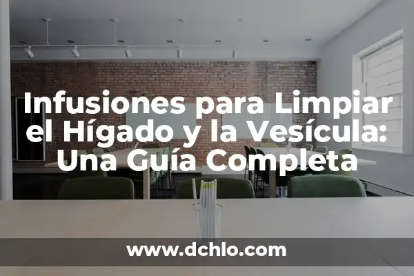 Infusiones para Limpiar el Hígado y la Vesícula: Una Guía Completa