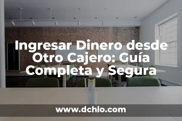 Como Hacer Dinero en Internet desde Casa 4 Ingresar Dinero desde Otro Cajero: Guía Completa y Segura
