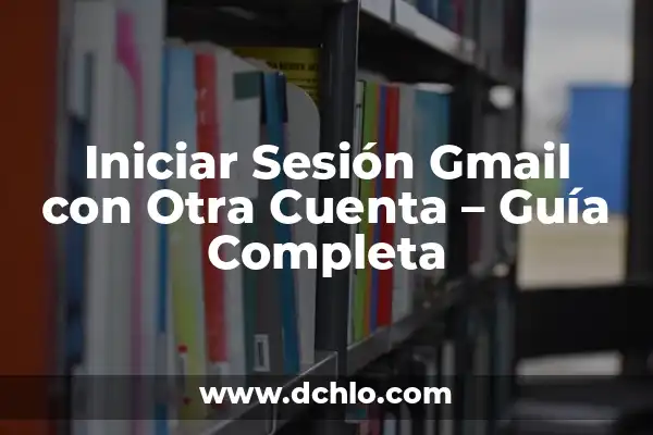 Web App EA FC 24 Iniciar Sesión: Guía Completa para Acceder a tu Cuenta 7 Iniciar Sesión Gmail con Otra Cuenta – Guía Completa