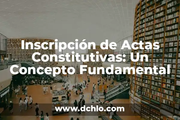 Cédula de Inscripción Significado 5 Inscripción de Actas Constitutivas: Un Concepto Fundamental