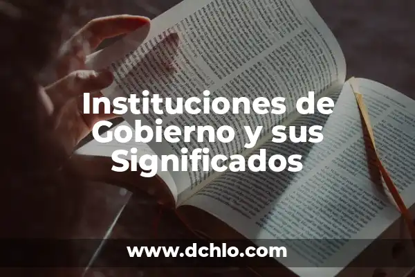 Abreviaturas de Instituciones: Una Guía Completa 6 Instituciones de Gobierno y sus Significados