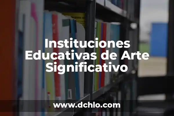 Mezclar: El Arte de Combinar Elementos 6 Instituciones Educativas de Arte Significativo