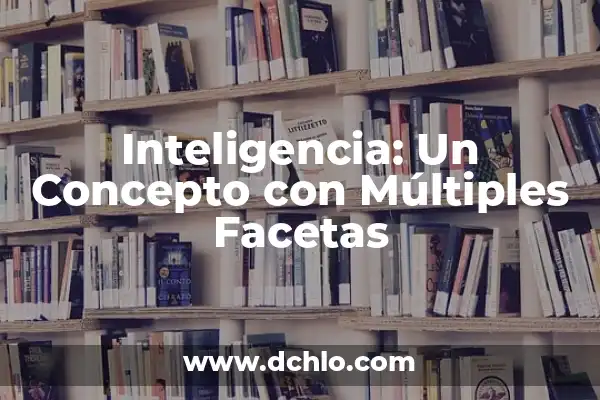 Lop - Un Concepto con Múltiples Significados 7 Inteligencia: Un Concepto con Múltiples Facetas