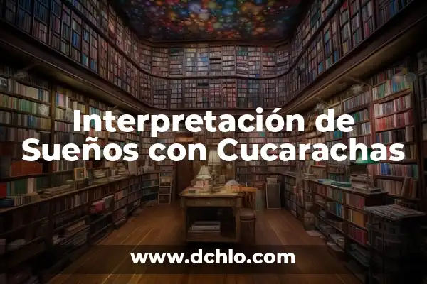 El significado de soñar con cucarachas blancas 8 Interpretación de Sueños con Cucarachas