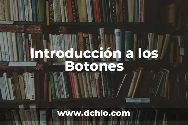 Introducción al significado del valor de verdad 6 Introducción a los Botones