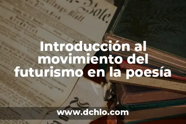 Maestría en Hotelería y Poesía: Un Viaje de Significado 7 Introducción al movimiento del futurismo en la poesía