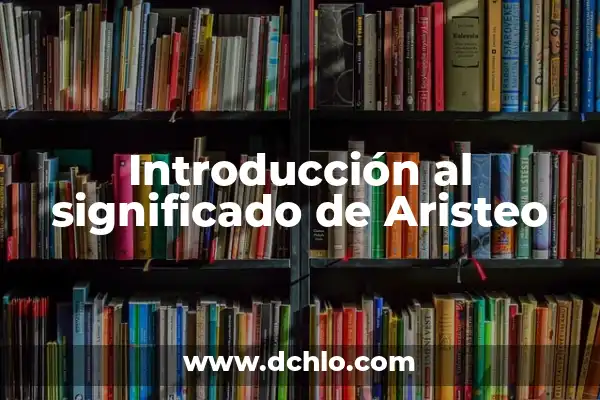 Significado del Nombre de Aristeo 5 Introducción al significado de Aristeo