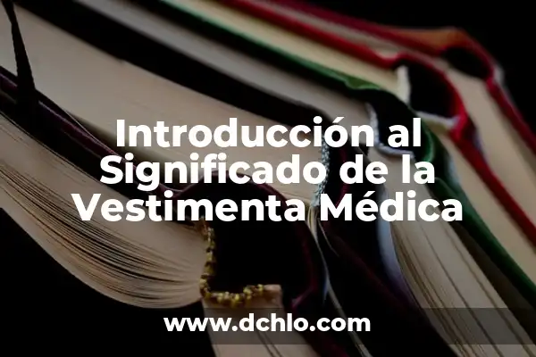 El Concepto de Verificación: Más que una Simple Confirmación 7 Introducción al Significado de la Vestimenta Médica