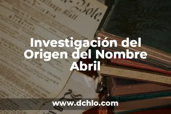 Significado de abril en hebreo 4 Investigación del Origen del Nombre Abril