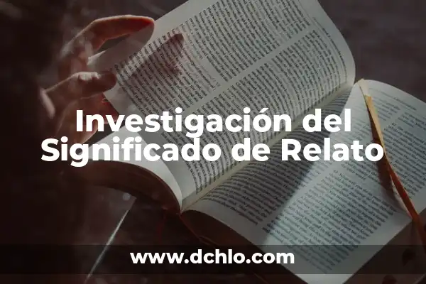 Objetivos de la Investigación: El Significado y su Importancia 8 Investigación del Significado de Relato