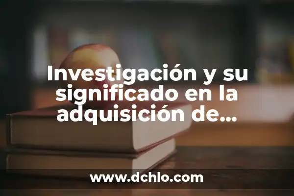 El Significado de una Biblioteca: Un Faro del Conocimiento 6 Investigación y su significado en la adquisición de conocimiento