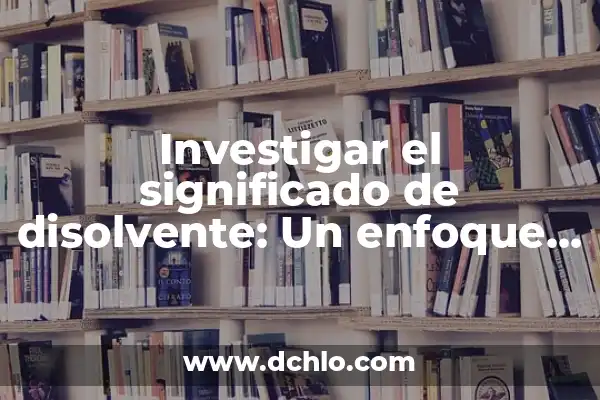 Significado Espiritual de las Espirales 5 Investigar el significado de disolvente: Un enfoque detallado
