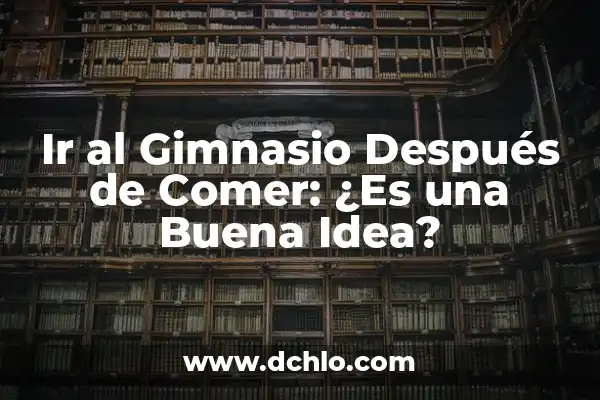 ¿Se Puede Hacer Ejercicio con Agujetas? ¡Descubre las Respuestas! 5 Ir al Gimnasio Después de Comer: ¿Es una Buena Idea?