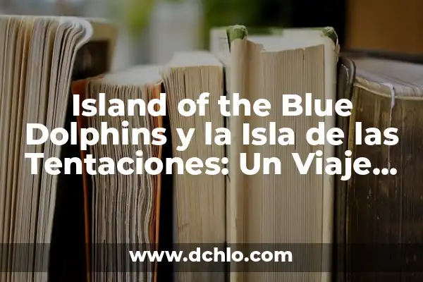 Marina y Jesús Isla de las Tentaciones: Un Viaje a la Isla de la Televisión 6 Island of the Blue Dolphins y la Isla de las Tentaciones: Un Viaje al Pasado