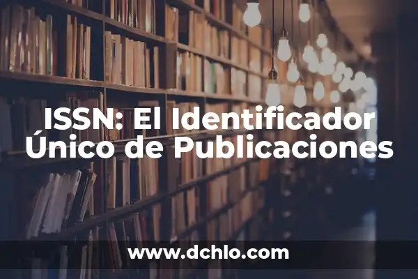 Fabricante Identificador Metálico Aluminio con Imán: Todo lo que Necesita Saber 8 ISSN: El Identificador Único de Publicaciones