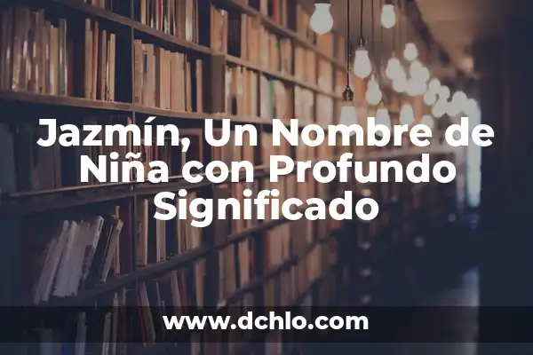 Giselle Nombre de Niña Significado 7 Jazmín, Un Nombre de Niña con Profundo Significado