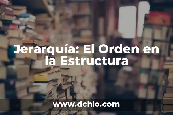 Estructura de una tesina: significado y relevancia 6 Jerarquía: El Orden en la Estructura