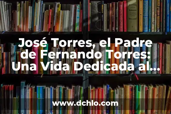 Las Caídas de las Torres Gemelas: Análisis del Atentado del 11-S 6 José Torres, el Padre de Fernando Torres: Una Vida Dedicada al Fútbol