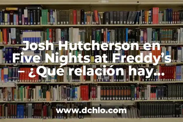 Hormigueo en la Mano Izquierda e Infarto: ¿Qué Relación Hay? 3 Josh Hutcherson en Five Nights at Freddy’s – ¿Qué relación hay entre ellos?