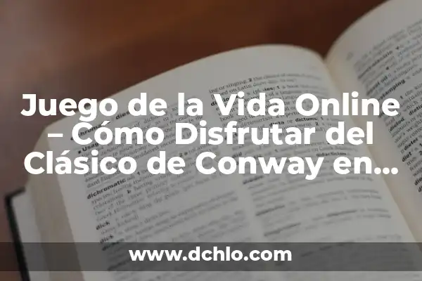 Juego de la Vida Online - Cómo Disfrutar del Clásico de Conway en Línea