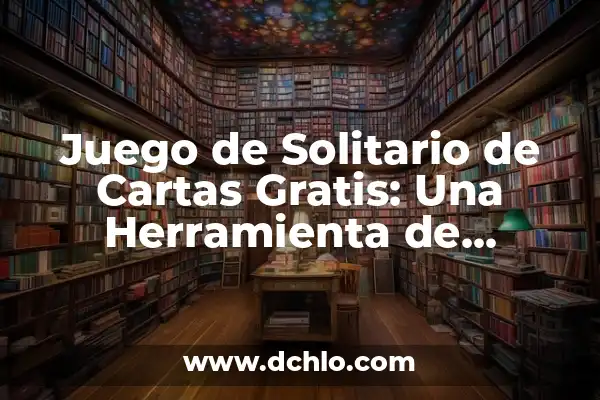 Significado de TCO: Una Visión Integral de los Costos 6 Juego de Solitario de Cartas Gratis: Una Herramienta de Entretenimiento y Relajación