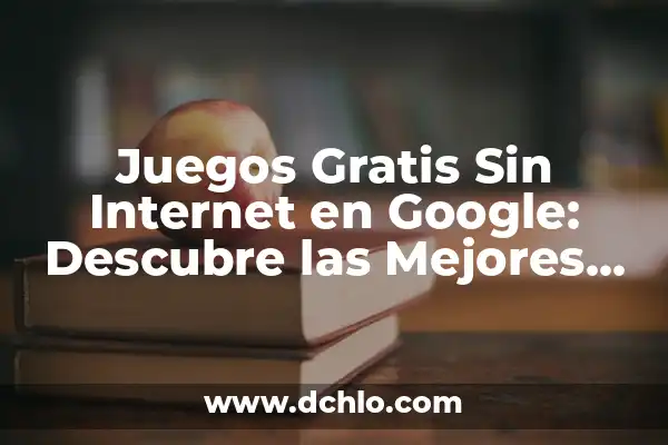 Traductor Inglés a Español Gratis Google - Herramientas y Recursos 4 Juegos Gratis Sin Internet en Google: Descubre las Mejores Opciones