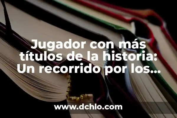¿Quién tiene más títulos, Boca o River? Un análisis detallado de la historia 5 Jugador con más títulos de la historia: Un recorrido por los ganadores más exitosos