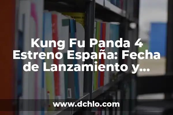 Significado de Yu Ching Fu: Un Enfoque Integral 7 Kung Fu Panda 4 Estreno España: Fecha de Lanzamiento y Novedades