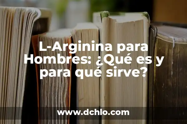 Para qué sirve la flor de Jamaica 7 L-Arginina para Hombres: ¿Qué es y para qué sirve?