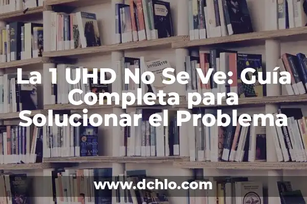 Solucionar el problema de TV Samsung no responde a los botones 6 La 1 UHD No Se Ve: Guía Completa para Solucionar el Problema