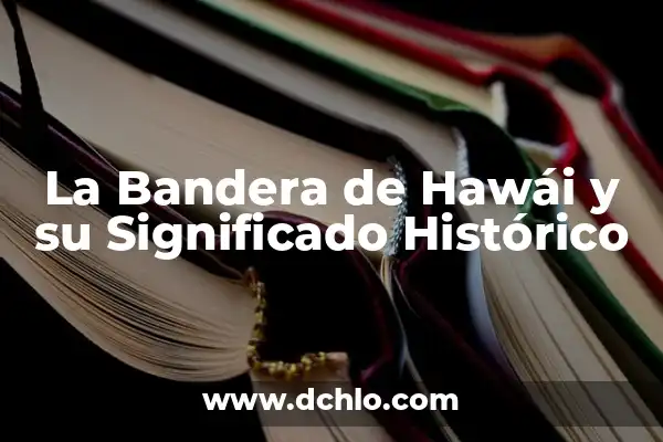 Medios Masivos de Difusión: Significado y Conceptos Fundamentales 5 La Bandera de Hawái y su Significado Histórico