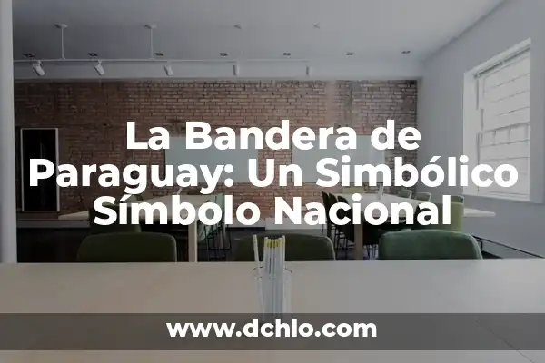 Significado de la Bandera de India: Un Símbolo de Orgullo Nacional 6 La Bandera de Paraguay: Un Simbólico Símbolo Nacional
