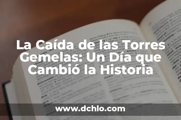 Las Caídas de las Torres Gemelas: Análisis del Atentado del 11-S 3 La Caída de las Torres Gemelas: Un Día que Cambió la Historia