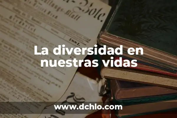 El significado de los sueños y su relevancia en nuestras vidas 5 La diversidad en nuestras vidas