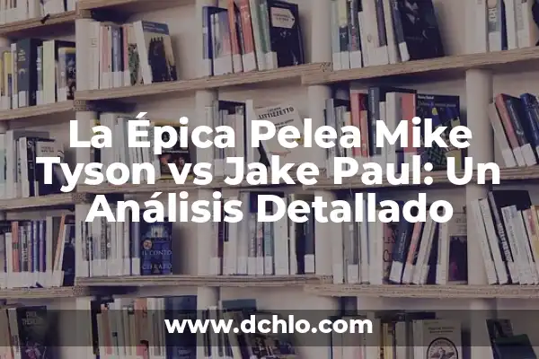 Significado Elefante de Paul Ferrini – Un Viaje por la Sabiduría 8 La Épica Pelea Mike Tyson vs Jake Paul: Un Análisis Detallado