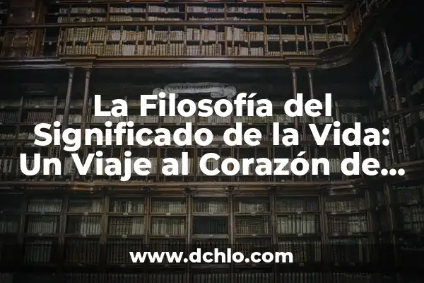 Descubrir el significado de 'razón': Un viaje al corazón del pensamiento humano 7 La Filosofía del Significado de la Vida: Un Viaje al Corazón de la Existencia