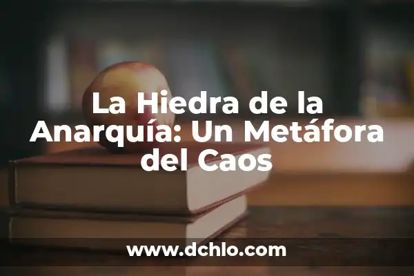 Sentimientos y Sus Múltiples Facetas 7 La Hiedra de la Anarquía: Un Metáfora del Caos