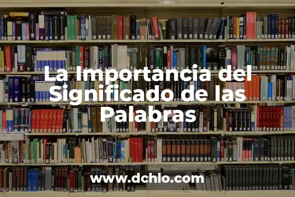 La Importancia del Significado en la Memorización: Una Guía Completa 4 La Importancia del Significado de las Palabras