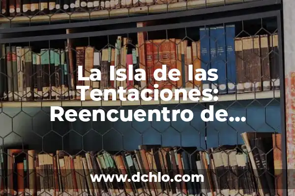 Marieta Isla de las Tentaciones Desnuda: Todo lo que Necesitas Saber 3 La Isla de las Tentaciones: Reencuentro de Marieta y Alex