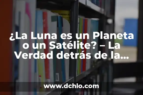 ¿Qué ha pasado con Álvaro Prieto? La verdad sobre su desaparición 5 ¿La Luna es un Planeta o un Satélite? – La Verdad detrás de la Controversia