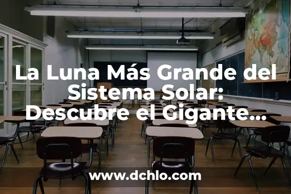 ¿Cuál es el Planeta más Pequeño del Sistema Solar? 3 La Luna Más Grande del Sistema Solar: Descubre el Gigante Gaseoso Júpiter