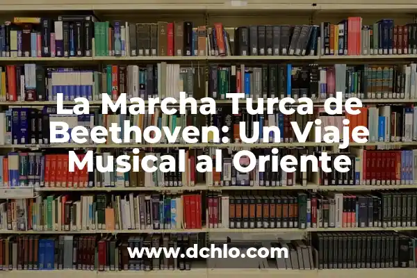 Significado de Sinfonía del Nuevo Mundo 6 La Marcha Turca de Beethoven: Un Viaje Musical al Oriente