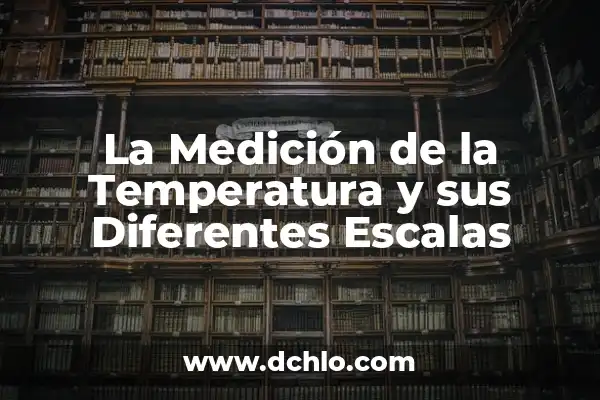 Como hacer un control de temperatura para incubadora 8 La Medición de la Temperatura y sus Diferentes Escalas