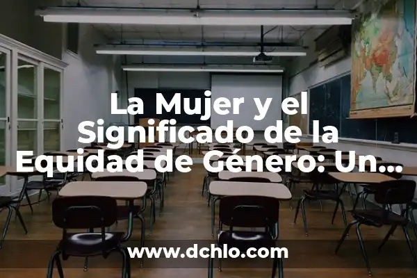Imágenes del significado de equidad: Un enfoque visual de la justicia social 6 La Mujer y el Significado de la Equidad de Género: Un Enfoque Integral