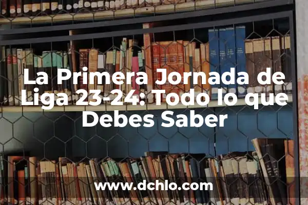 Tabla de la Liga 23-24: Todo lo que Necesitas Saber 3 La Primera Jornada de Liga 23-24: Todo lo que Debes Saber