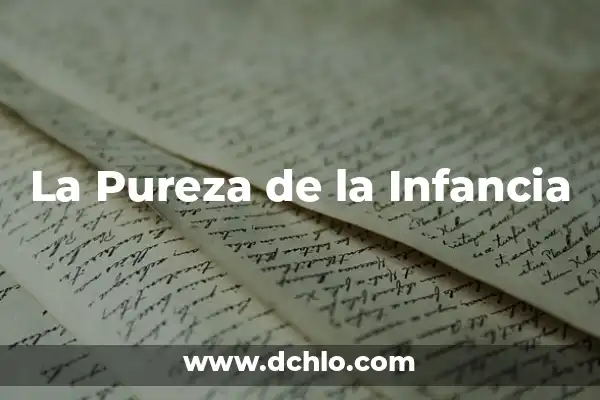 La Inmaculada Pureza de María: Un Concepto Fundamental 4 La Pureza de la Infancia