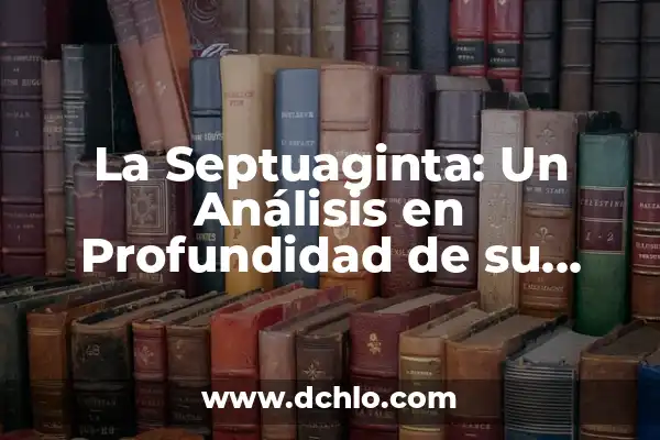 Significado de Fidel: Un Análisis en Profundidad 5 La Septuaginta: Un Análisis en Profundidad de su Significado y Concepto