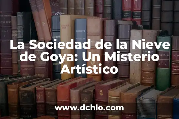 Oscar significado de este nombre 5 La Sociedad de la Nieve de Goya: Un Misterio Artístico