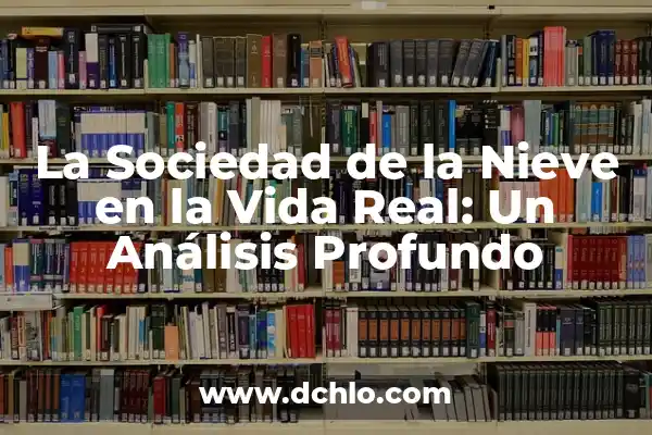 ¿Dónde Puedo Ver la Sociedad de la Nieve? 8 La Sociedad de la Nieve en la Vida Real: Un Análisis Profundo