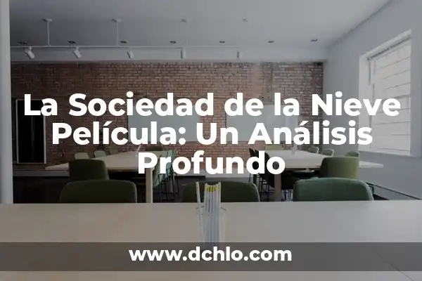 ¿Dónde Puedo Ver la Sociedad de la Nieve? 5 La Sociedad de la Nieve Película: Un Análisis Profundo